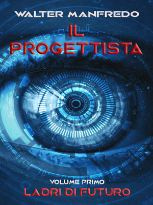 cover image of Il progettista. Ladri di futuro